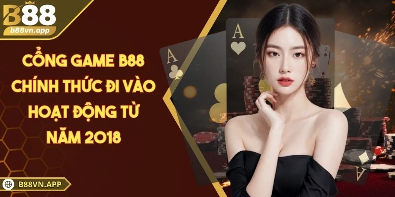 Cổng game B88 chính thức đi vào hoạt động từ năm 2018