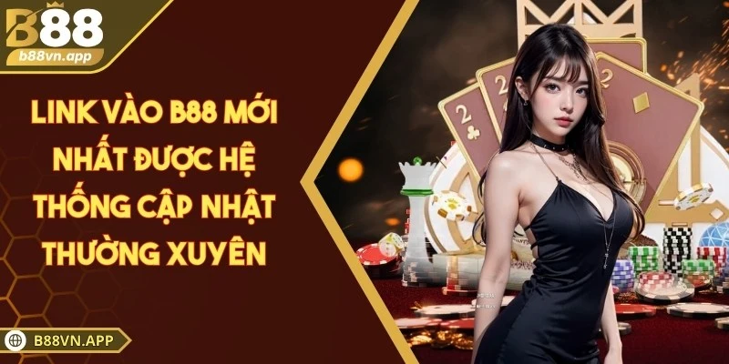Link vào B88 mới nhất được hệ thống cập nhật thường xuyên
