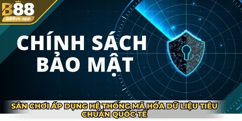 Sân chơi áp dụng hệ thống mã hóa dữ liệu tiêu chuẩn quốc tế