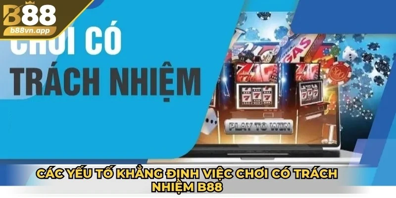 Các yếu tố khẳng định việc chơi có trách nhiệm B88