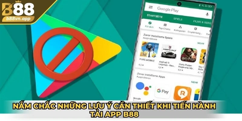 Nắm chắc những lưu ý cần thiết khi tiến hành tải app B88