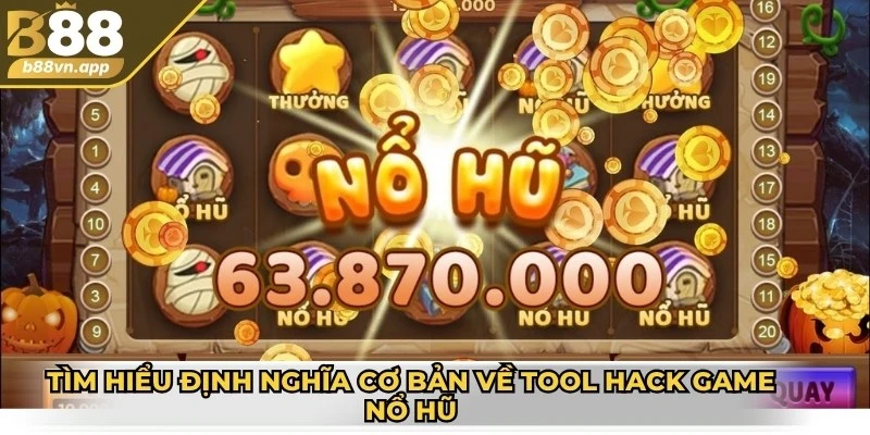 Tìm hiểu định nghĩa cơ bản về tool hack game nổ hũ