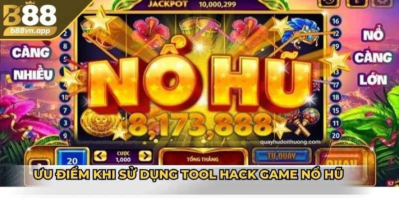 Ưu điểm khi sử dụng tool hack game nổ hũ